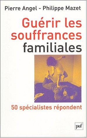 Guérir les souffrances familiales : 50 spécialistes repondent