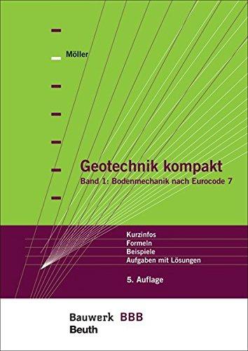 Geotechnik kompakt: Band 1: Bodenmechanik nach Eurocode 7 Kurzinfos, Formeln, Beispiele, Aufgaben mit Lösungen Bauwerk-Basis-Bibliothek