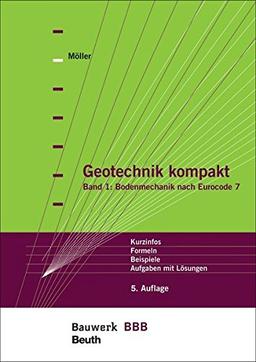 Geotechnik kompakt: Band 1: Bodenmechanik nach Eurocode 7 Kurzinfos, Formeln, Beispiele, Aufgaben mit Lösungen Bauwerk-Basis-Bibliothek