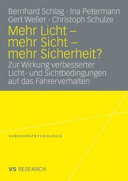 Mehr Licht - mehr Sicht - mehr Sicherheit?: Zur Wirkung verbesserter Licht- und Sichtbedingungen auf das Fahrerverhalten (Verkehrspsychologie)