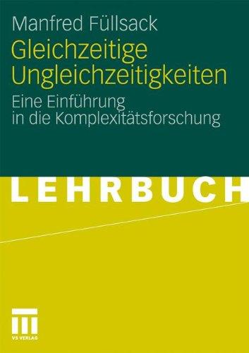 Gleichzeitige Ungleichzeitigkeiten: Eine Einführung in die Komplexitätsforschung (German Edition)