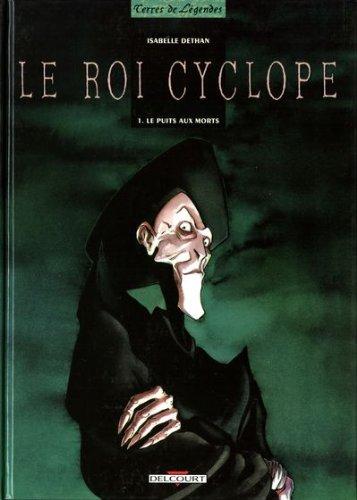 Le roi Cyclope. Vol. 1. Le puits aux morts