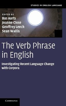 The Verb Phrase in English: Investigating Recent Language Change with Corpora (Studies in English Language)