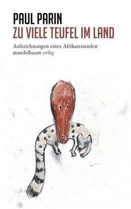 Zu viele Teufel im Land: Aufzeichnungen eines Afrikareisenden (Paul Parin Werkausgabe)