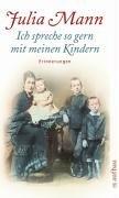 Ich spreche so gern mit meinen Kindern: Erinnerungen, Skizzen, Briefwechsel mit Heinrich Mann