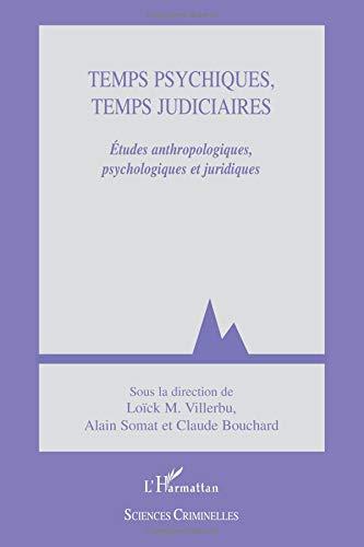 Temps psychiques, temps judiciaires : études anthropologiques, psychologiques et juridiques