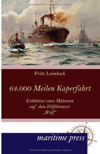 64000 Seemeilen Kaperfahrt: Erlebnisse eines Matrosen auf dem Hilfskreuzer Wolf