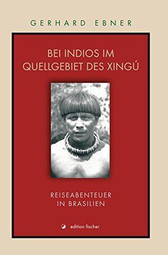 Bei Indios im Quellgebiet des Xingú: Reiseabenteuer in Brasilien