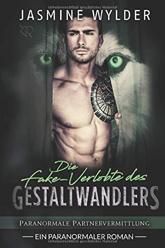 Die Fake-Verlobte des Gestaltwandlers: Ein Paranormaler Roman (Paranormale Partnervermittlung, Band 4)