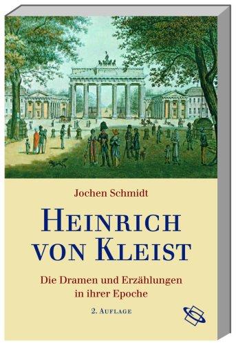 Heinrich von Kleist: Die Dramen und Erzählungen in ihrer Epoche