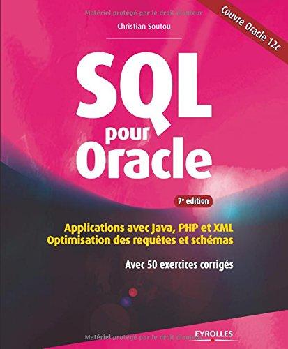 SQL pour Oracle : applications avec Java, PHP et XML : optimisation des requêtes et schémas : avec 50 exercices corrigés