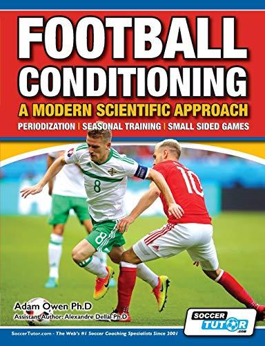 Football Conditioning A Modern Scientific Approach: Periodization - Seasonal Training - Small Sided Games