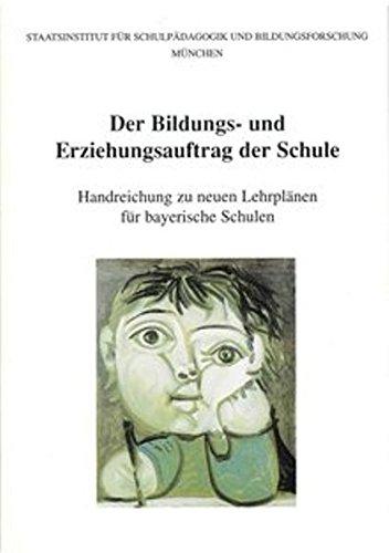 Der Bildungs- und Erziehungsauftrag der Schule: Handreichung zu neuen Lehrplänen für bayerische Schulen