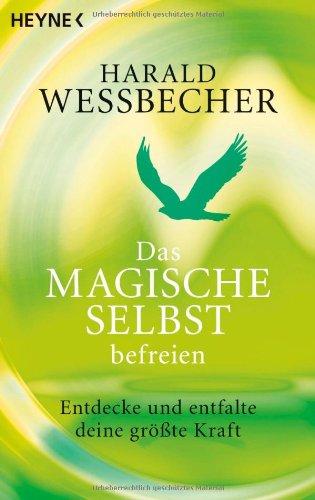 Das magische Selbst befreien: Entdecke und entfalte deine größte Kraft