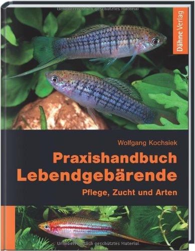 Praxishandbuch Lebendgebärende: Pflege, Zucht und Arten