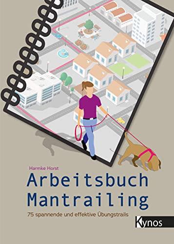 Arbeitsbuch Mantrailing: 75 spannende und effektive Übungstrails