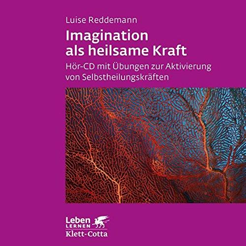 Imagination als heilsame Kraft. Zur Behandlung von Traumafolgen mit ressourcenorientierten Verfahren: Imagination als heilsame Kraft. Zur Behandlung ... von Selbstheilungskräften (Leben lernen)