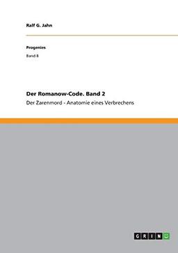 Der Romanow-Code. Band 2: Der Zarenmord - Anatomie eines Verbrechens