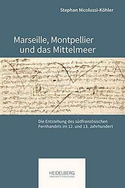 Marseille, Montpellier und das Mittelmeer: Die Entstehung des südfranzösischen Fernhandels im 12. und 13. Jahrhundert (Pariser Historische Studien)