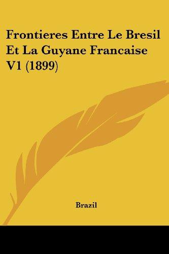 Frontieres Entre Le Bresil Et La Guyane Francaise V1 (1899)