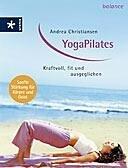 YogaPilates. Kraftvoll, fit und ausgeglichen