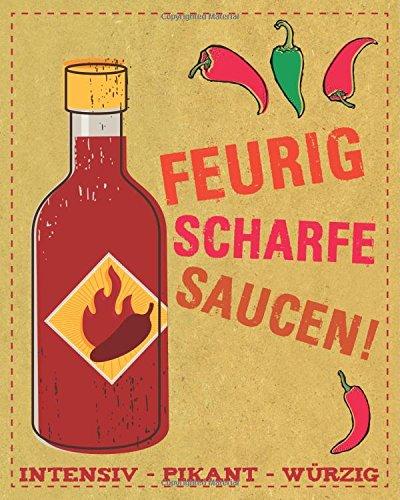 Feurig scharfe Saucen: Intensiv, pikant, würzig