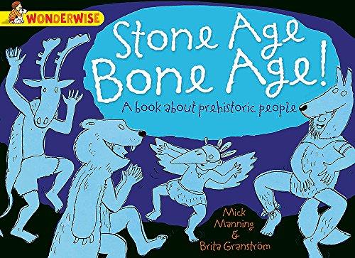 Stone Age Bone Age!: A book about prehistoric people (Wonderwise, Band 54)