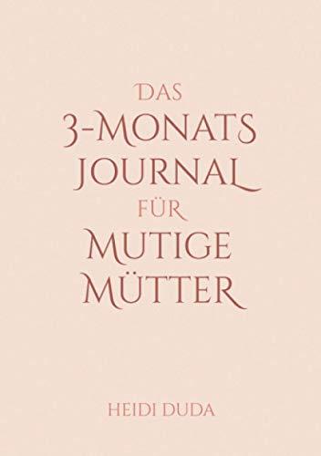 Das 3-Monats-Journal für mutige Mütter