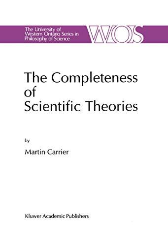 The Completeness of Scientific Theories: On the Derivation of Empirical Indicators within a Theoretical Framework: The Case of Physical Geometry (The ... Series in Philosophy of Science, 53, Band 53)