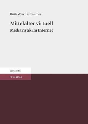 Mittelalter virtuell. Mediävistik im Internet