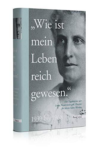 "Wie ist mein Leben reich gewesen" - Band 2: Die Tagebücher der Luise Niederstein geb. Dresler für ihren Sohn Werner