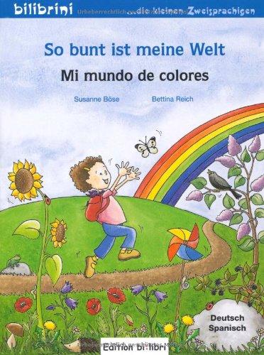 So bunt ist meine Welt: Mi mundo de colores / Kinderbuch Deutsch-Spanisch