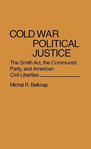 Cold War Political Justice: The Smith ACT, the Communist Party, and American Civil Liberties (Contributions in American History)