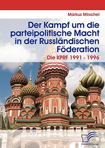 Der Kampf um die parteipolitische Macht in der Russländischen Föderation. Die KPRF 1991 - 1996