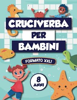 CRUCIVERBA PER BAMBINI 8 ANNI: Parole Crociate per Bambini, 40 Temi Diversi in 40 Differenti Griglie Divertenti | + di 300 Parole per Arricchire il Vocabolario e la Fantasia