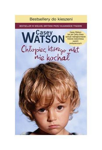 ChĹopiec KtĂłrego Nikt Nie KochaĹ Wyd. Kieszonkowe - Casey Watson [KSIÄĹťKA]