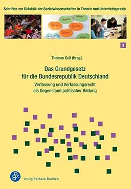 Das Grundgesetz für die Bundesrepublik Deutschland: Verfassung und Verfassungsrecht als Gegenstand politischer Bildung (Schriften zur Didaktik der ... ... in Theorie und Unterrichtspraxis)