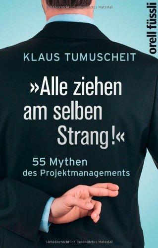 »Alle ziehen am selben Strang!«: 55 Mythen des Projektmanagements