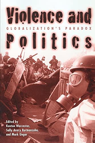 Violence and Politics: Globalization's Paradox (New Political Science Reader Series.)