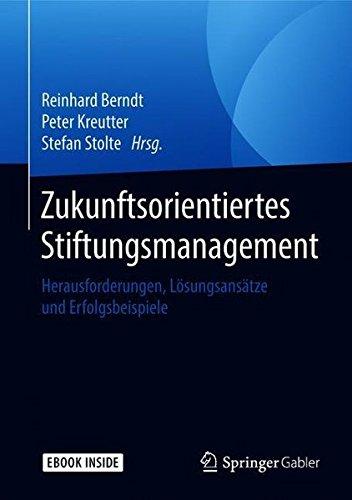 Zukunftsorientiertes Stiftungsmanagement: Herausforderungen, Lösungsansätze und Erfolgsbeispiele