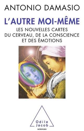 L'autre moi-même : les nouvelles cartes du cerveau, de la conscience et des émotions