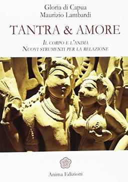 Tantra & amore. Il corpo e l'anima. Nuovi strumenti per la relazione