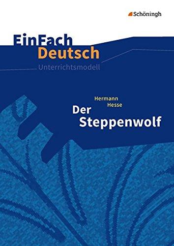 EinFach Deutsch Unterrichtsmodelle: Hermann Hesse: Der Steppenwolf - Neubearbeitung: Gymnasiale Oberstufe