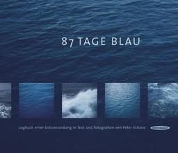 87 Tage Blau. Logbuch einer Erdumrundung in Text und Fotografien