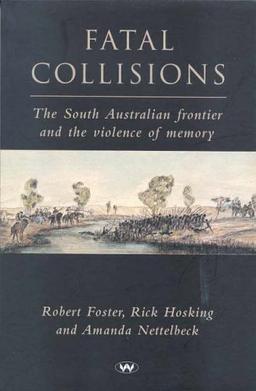 Fatal Collisions: The South Australian frontier and the violence of memory