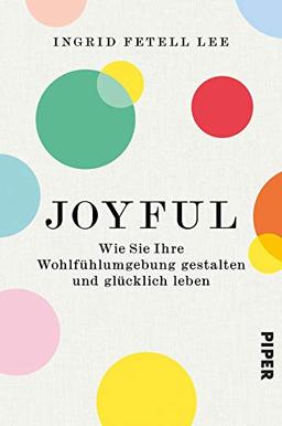 Joyful: Wie Sie Ihre Wohlfühlumgebung gestalten und glücklich leben