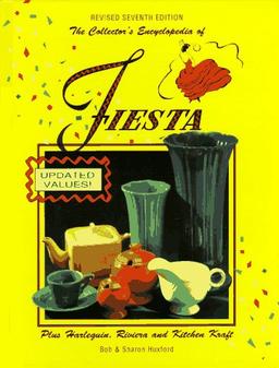 Collector's Encyclopedia of Fiesta: Plus Harlequin, Riviera, and Kitchen Kraft (Collector's Encyclopedia of Fiesta)