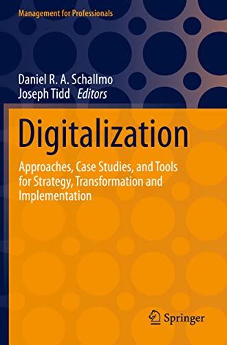 Digitalization: Approaches, Case Studies, and Tools for Strategy, Transformation and Implementation (Management for Professionals)