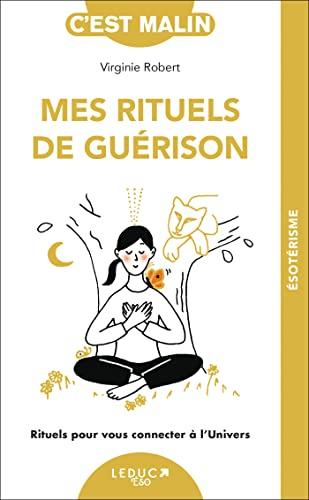 Mes rituels de guérison : rituels pour vous connecter à l'Univers