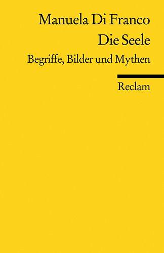 Die Seele: Begriffe, Bilder und Mythen